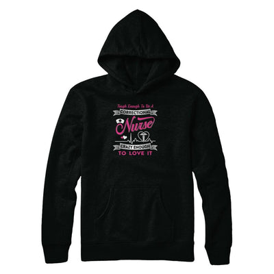 Correctional Nurse Crazy Enough To Love It-T-Shirt & Tank Top-Pullover Hoodie-Black
