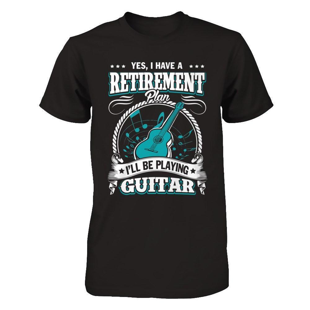 I Have A Retirement Plan I'll Be Playing Guitar-T-Shirt & Hoodie-Premium T-Shirt-Black