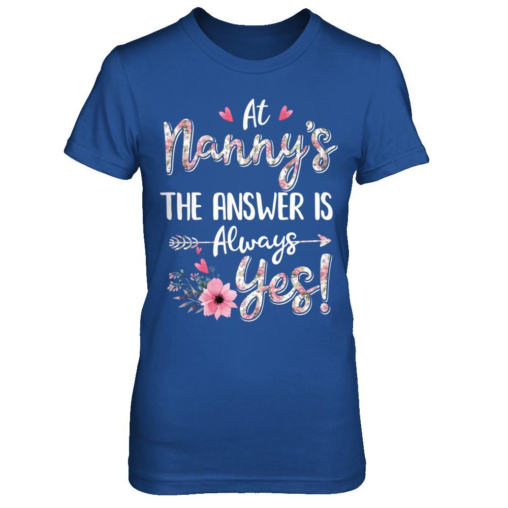 At Nanny's The Answer Is Always Yes Floral Mothers Day Gift-T-Shirt & Hoodie-Women's T-Shirt-Royal