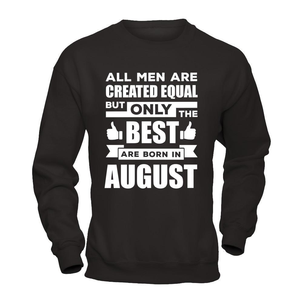 All Men Are Created Equal But Only The Best Are Born In August