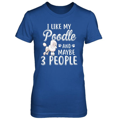 I Like My Poodle And Maybe 3 People-T-Shirt & Hoodie-Women's T-Shirt-Royal