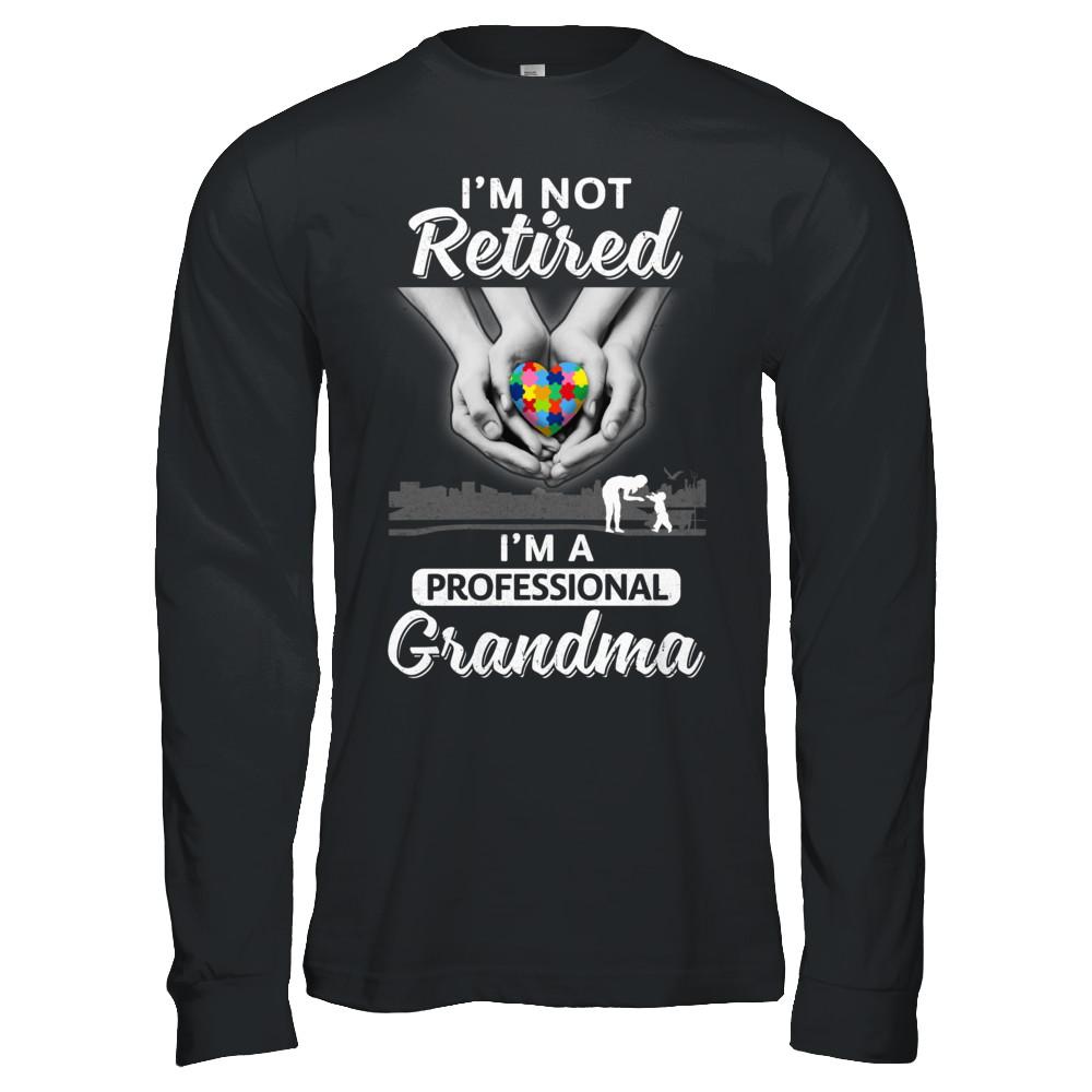 I'm Not Retired I'm A Professional Grandma Autism-T-Shirt & Hoodie-Long Sleeve T-Shirt-Black