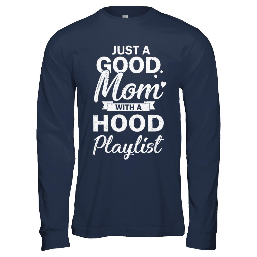 Just A Good Mom With A Hood Playlist Funny Mom-T-Shirt & Hoodie-Long Sleeve T-Shirt-Navy