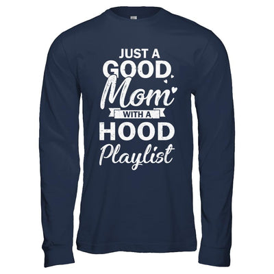 Just A Good Mom With A Hood Playlist Funny Mom-T-Shirt & Hoodie-Long Sleeve T-Shirt-Navy