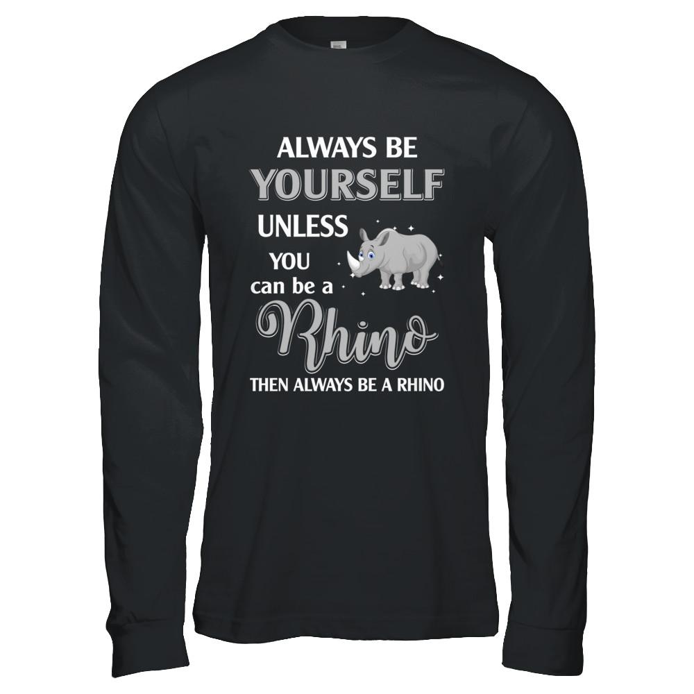 Always Be Yourself Unless You Can Be A Rhino-T-Shirt & Hoodie-Long Sleeve T-Shirt-Black