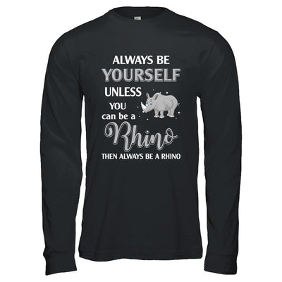 Always Be Yourself Unless You Can Be A Rhino-T-Shirt & Hoodie-Long Sleeve T-Shirt-Black