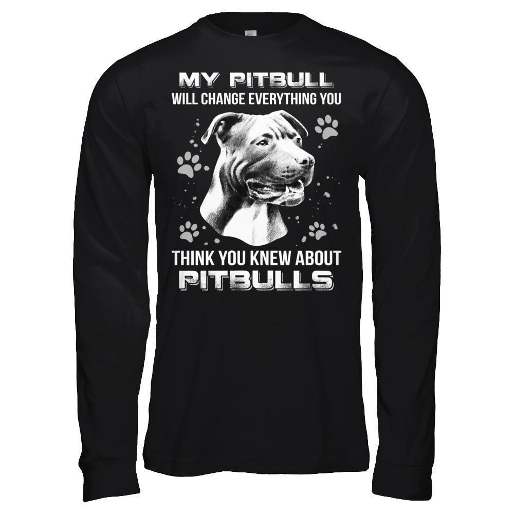 My Pitbull Will Change Everything You Think You Knew About Pitbulls-T-Shirt & Hoodie-Long Sleeve T-Shirt-Black