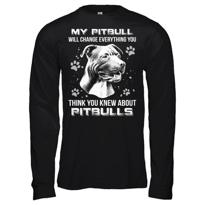 My Pitbull Will Change Everything You Think You Knew About Pitbulls-T-Shirt & Hoodie-Long Sleeve T-Shirt-Black