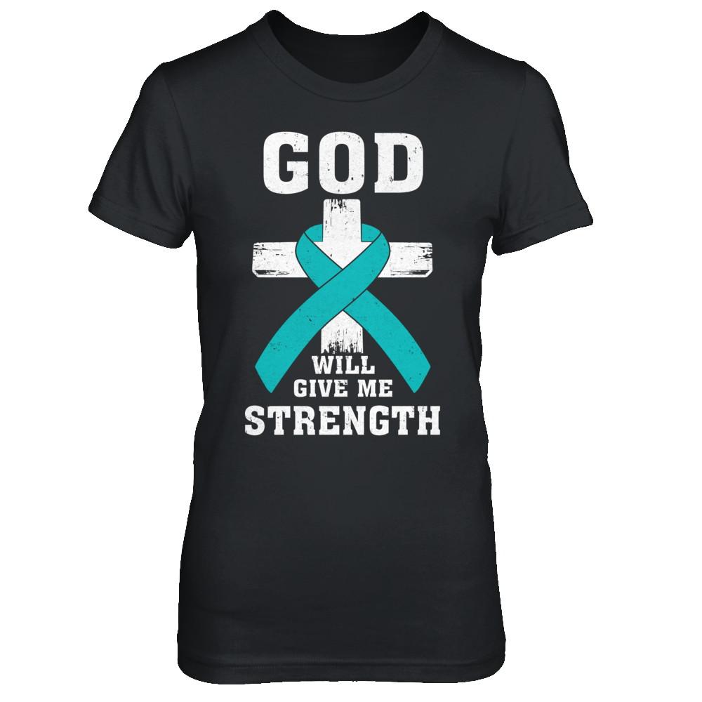 God Will Give Me Strength Teal Ovarian Cancer Gift-T-Shirt & Hoodie-Women's T-Shirt-Black