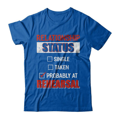 Relationship Status Single Taken Probably At Rehearsal-T-Shirt & Hoodie-Premium T-Shirt-Royal