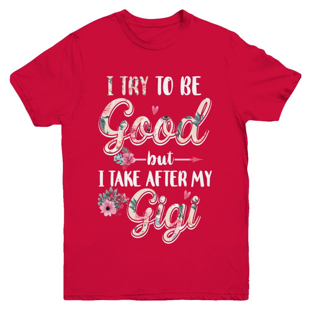 Toddler Kids I Try To Be Good But I Take After My Gigi Youth-Youth Shirt-Youth T-Shirt-Red