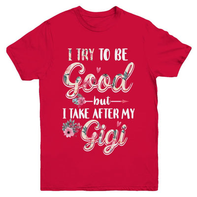 Toddler Kids I Try To Be Good But I Take After My Gigi Youth-Youth Shirt-Youth T-Shirt-Red