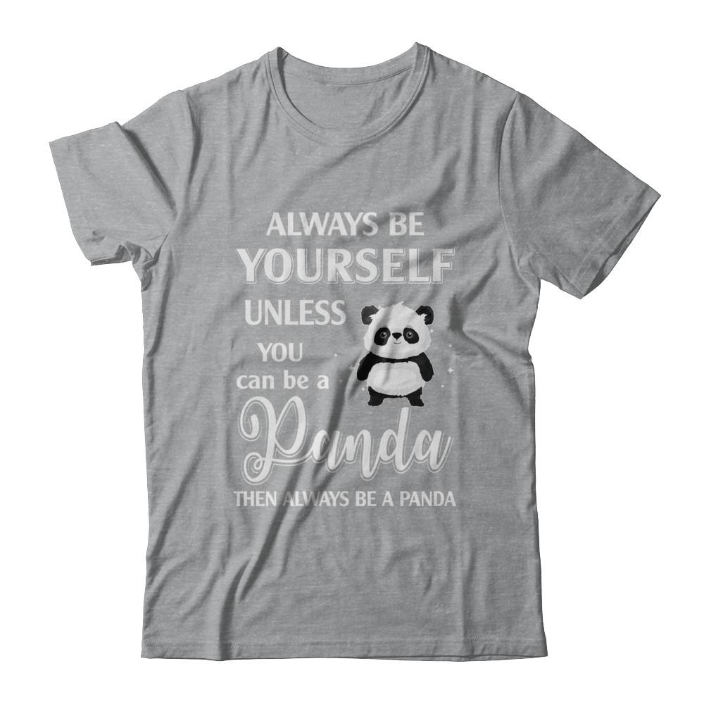Always Be Yourself Unless You Can Be A Panda-T-Shirt & Hoodie-Classic T-Shirt-Sport Grey