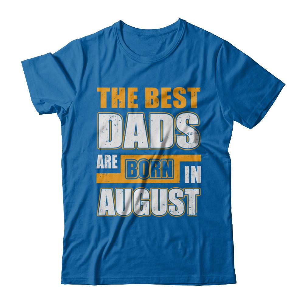 The Best Dads Are Born In August-T-Shirt & Hoodie-Classic T-Shirt-Royal