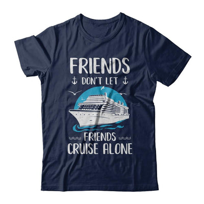 Friends Don't Let Friends Cruise Alone-T-Shirt & Hoodie-Classic T-Shirt-Navy