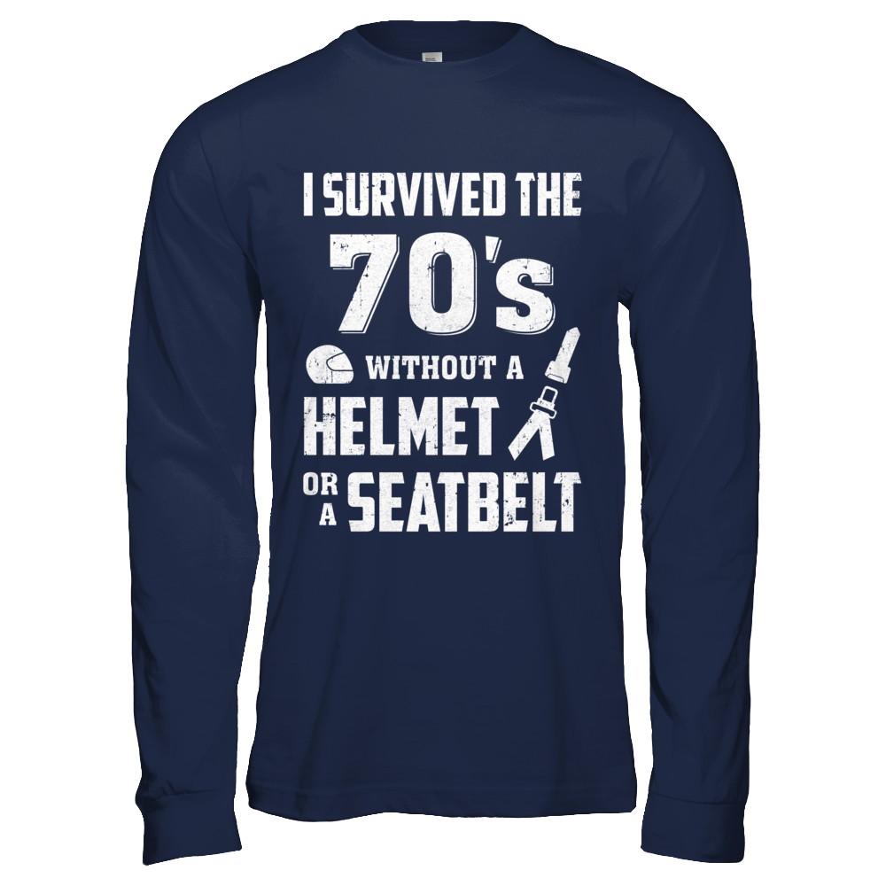 I Survived The 70s Without A Helmet Or A Seatbelt 70Th Birthday-T-Shirt & Hoodie-Long Sleeve T-Shirt-Navy