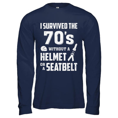 I Survived The 70s Without A Helmet Or A Seatbelt 70Th Birthday-T-Shirt & Hoodie-Long Sleeve T-Shirt-Navy