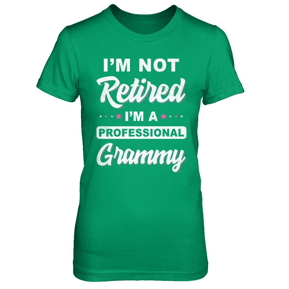 I'm Not Retired A Professional Grammy Mother Day Gift-T-Shirt & Hoodie-Women's T-Shirt-Irish Green