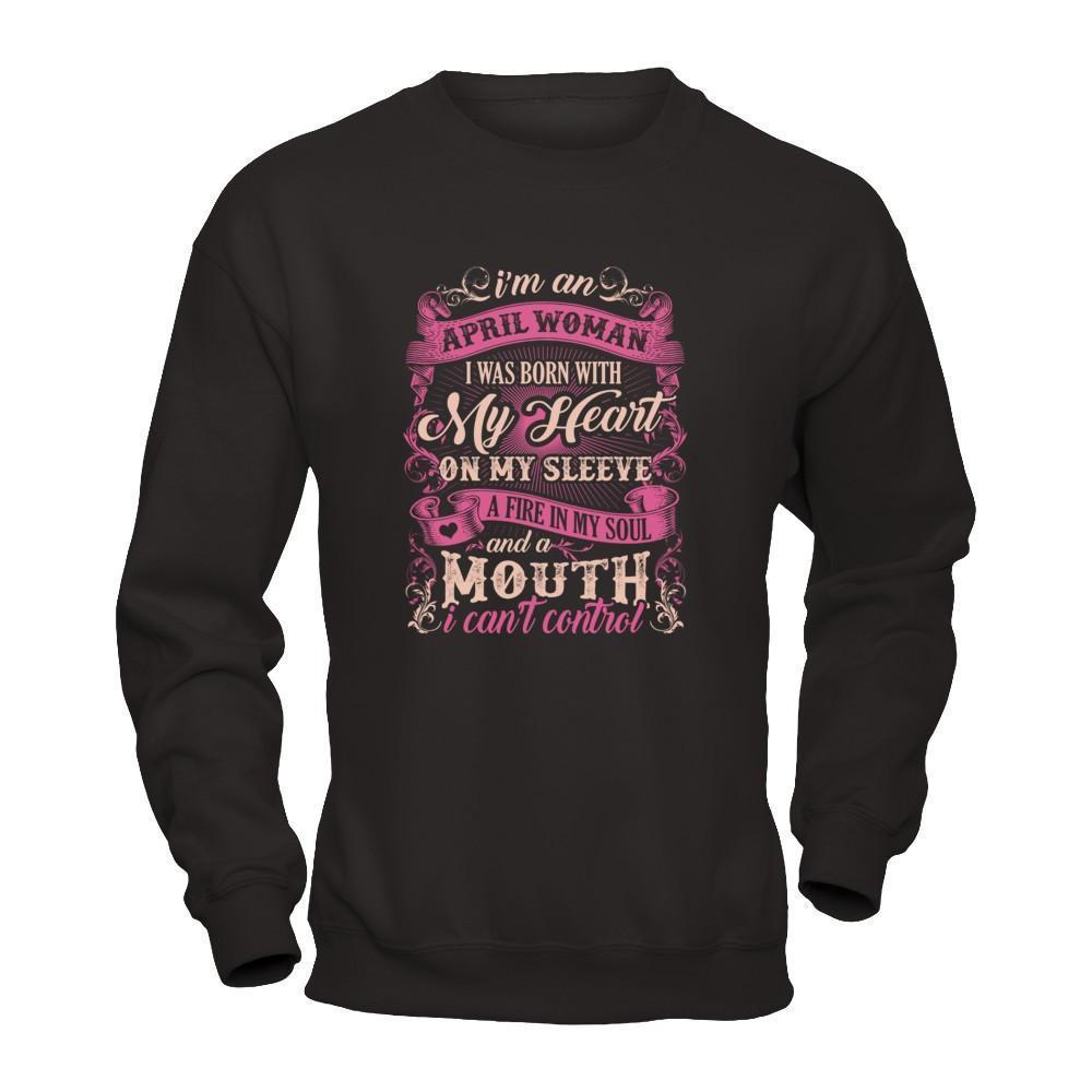 I Am An April Woman I Was Born With My Heart On My Sleeve-T-Shirt & Tank Top-Crewneck Sweatshirt-Black