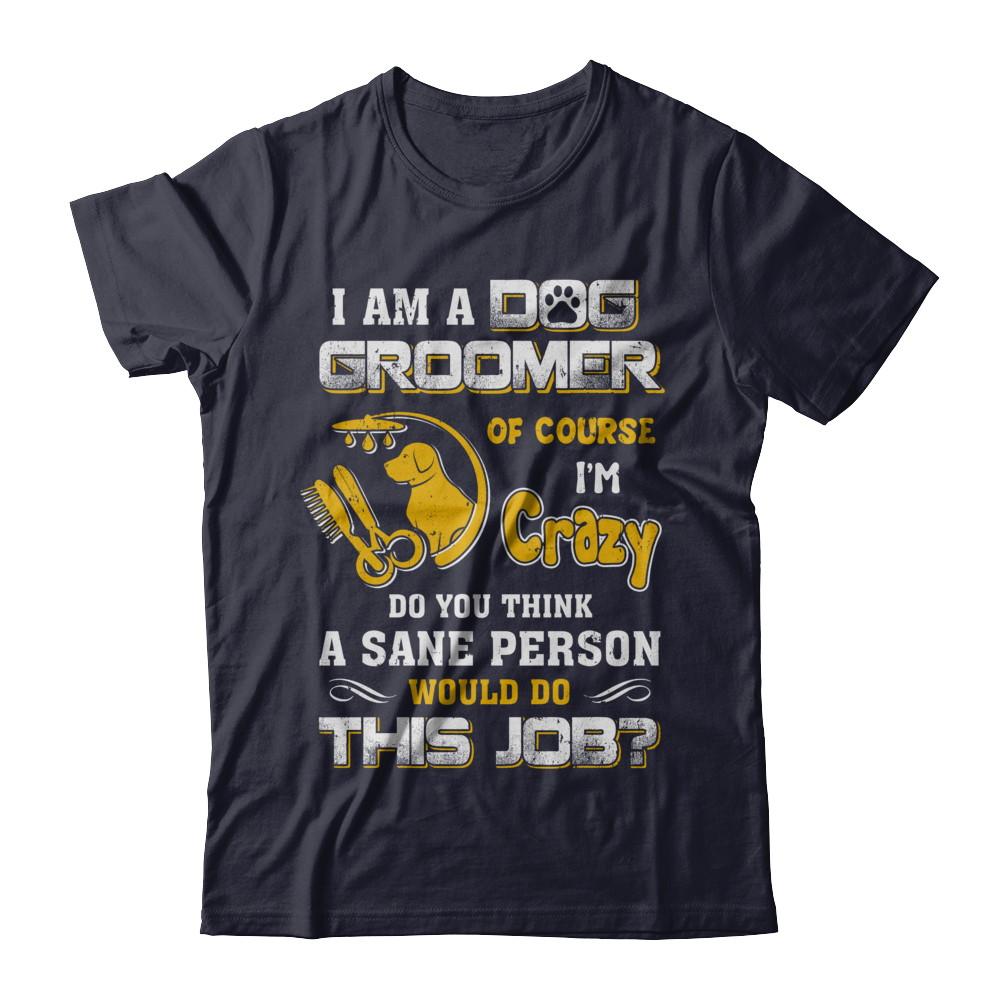 I Am A Dog Groomer Of Course I'm Crazy-T-Shirt & Hoodie-Premium T-Shirt-Midnight Navy
