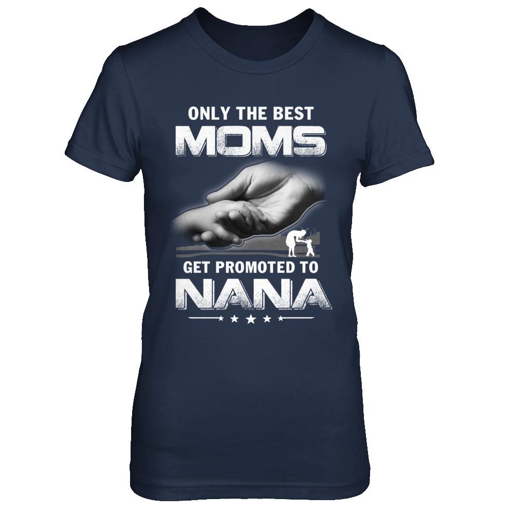 The Best Moms Get Promoted To Nana Mothers Day-T-Shirt & Hoodie-Women's T-Shirt-Navy