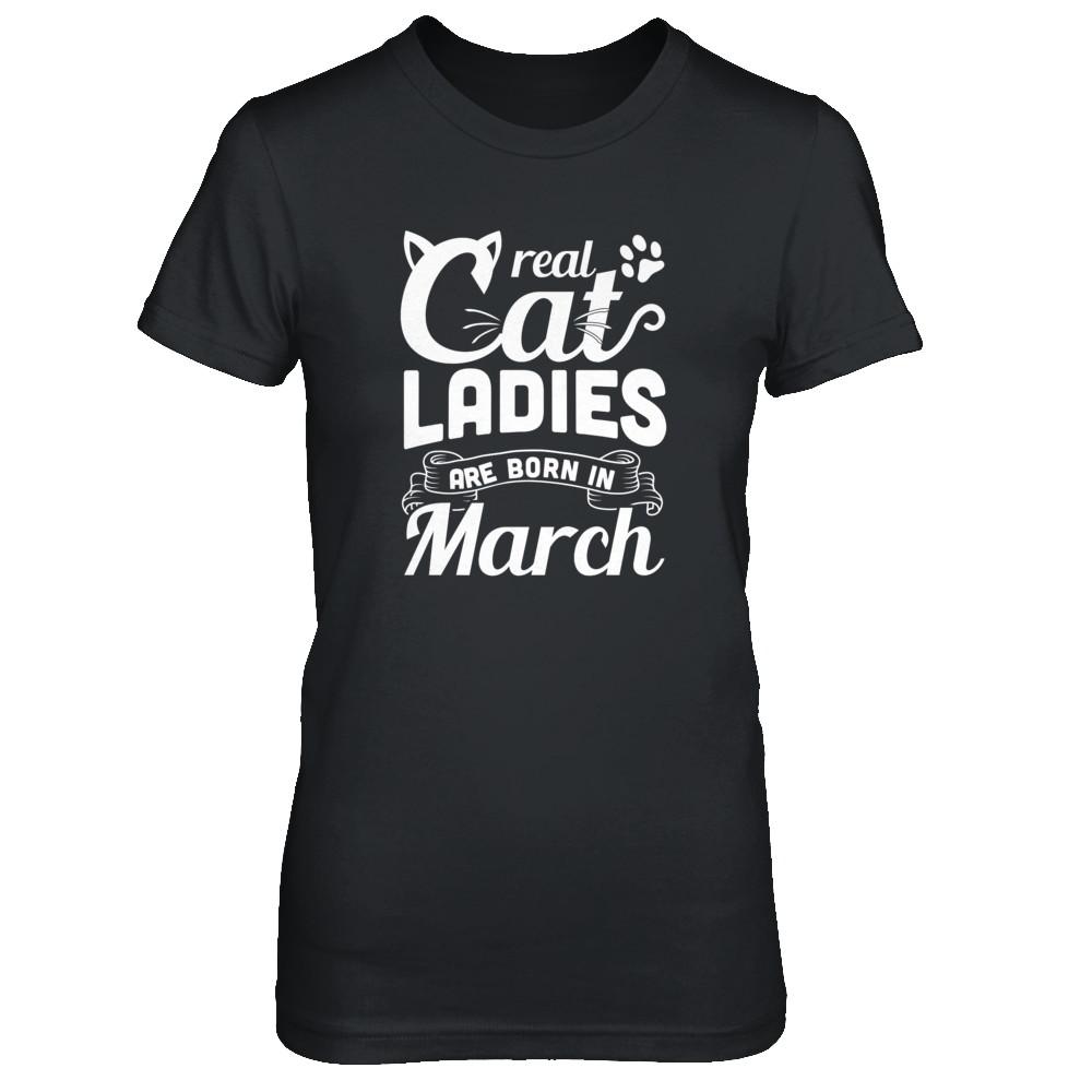 Real Cat Ladies Are Born In March Cat Day-T-Shirt & Tank Top-Women's T-Shirt-Black