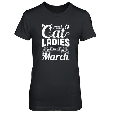 Real Cat Ladies Are Born In March Cat Day-T-Shirt & Tank Top-Women's T-Shirt-Black