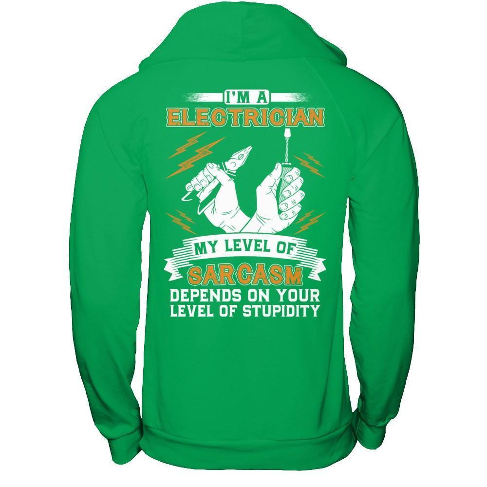 I'm An Electrician My Level Of Sarcasm Depends On Your Level Of Stupidity-T-Shirt & Hoodie-Pullover Hoodie-Irish Green