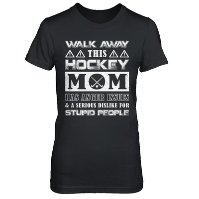 Walk Away This Hockey Mom Has Anger Issues-T-Shirt & Hoodie-Women's T-Shirt-Black