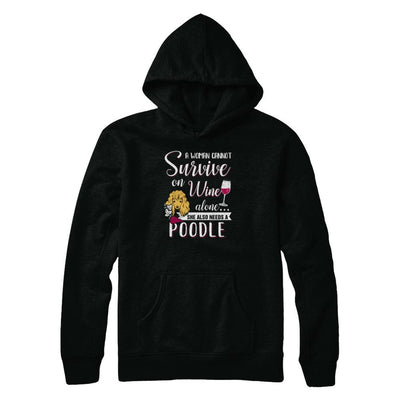 A Woman Can't Survive On Wine Alone Poodle Dog-T-Shirt & Tank Top-Pullover Hoodie-Black