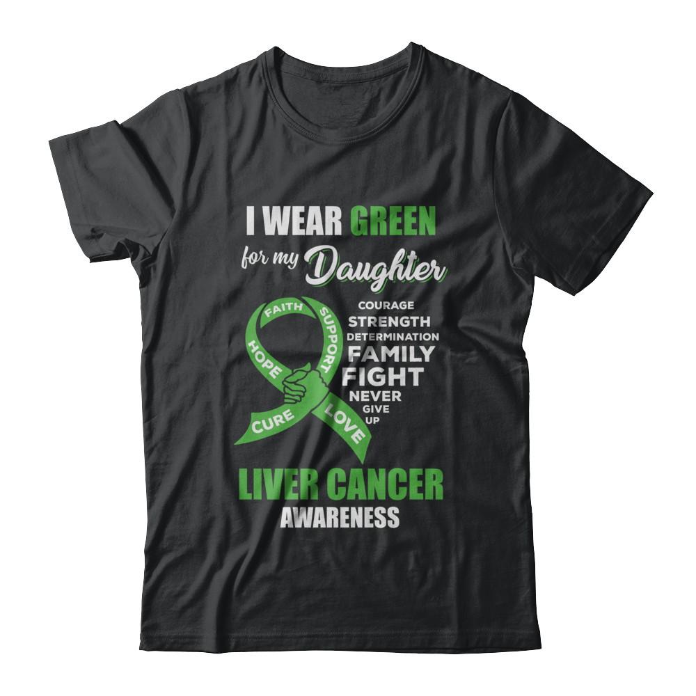 Liver Cancer I Wear Green For My Daughter Dad Mom