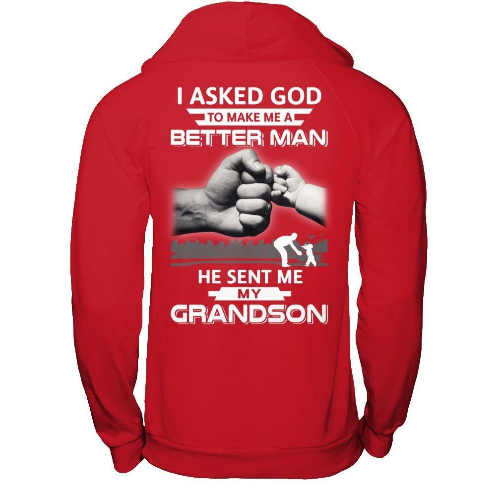 I Asked God To Make Me A Better Man He Sent Me My GrandSon-T-Shirt & Hoodie-
