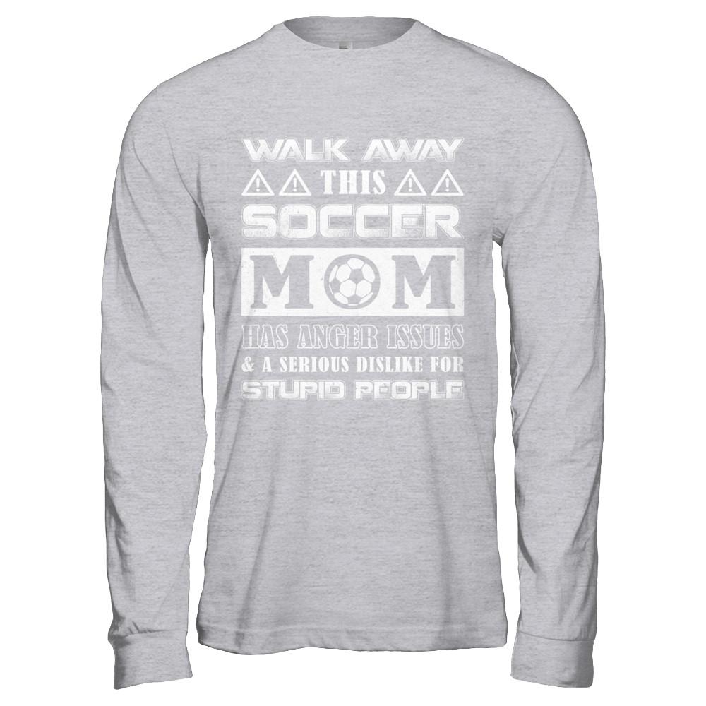 Walk Away This Soccer Mom Has Anger Issues-T-Shirt & Hoodie-Long Sleeve T-Shirt-Sport Grey