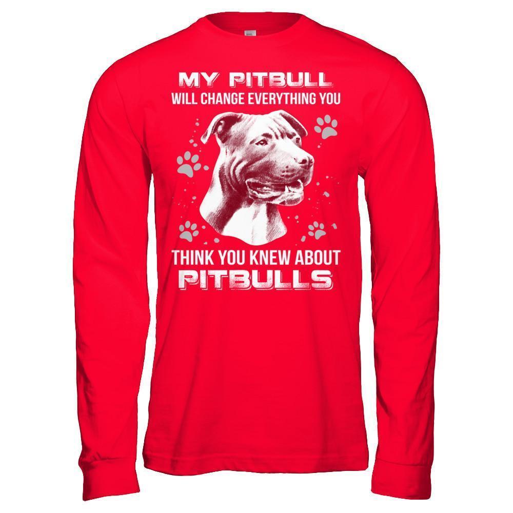 My Pitbull Will Change Everything You Think You Knew About Pitbulls-T-Shirt & Hoodie-Long Sleeve T-Shirt-Red