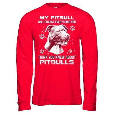 My Pitbull Will Change Everything You Think You Knew About Pitbulls-T-Shirt & Hoodie-Long Sleeve T-Shirt-Red