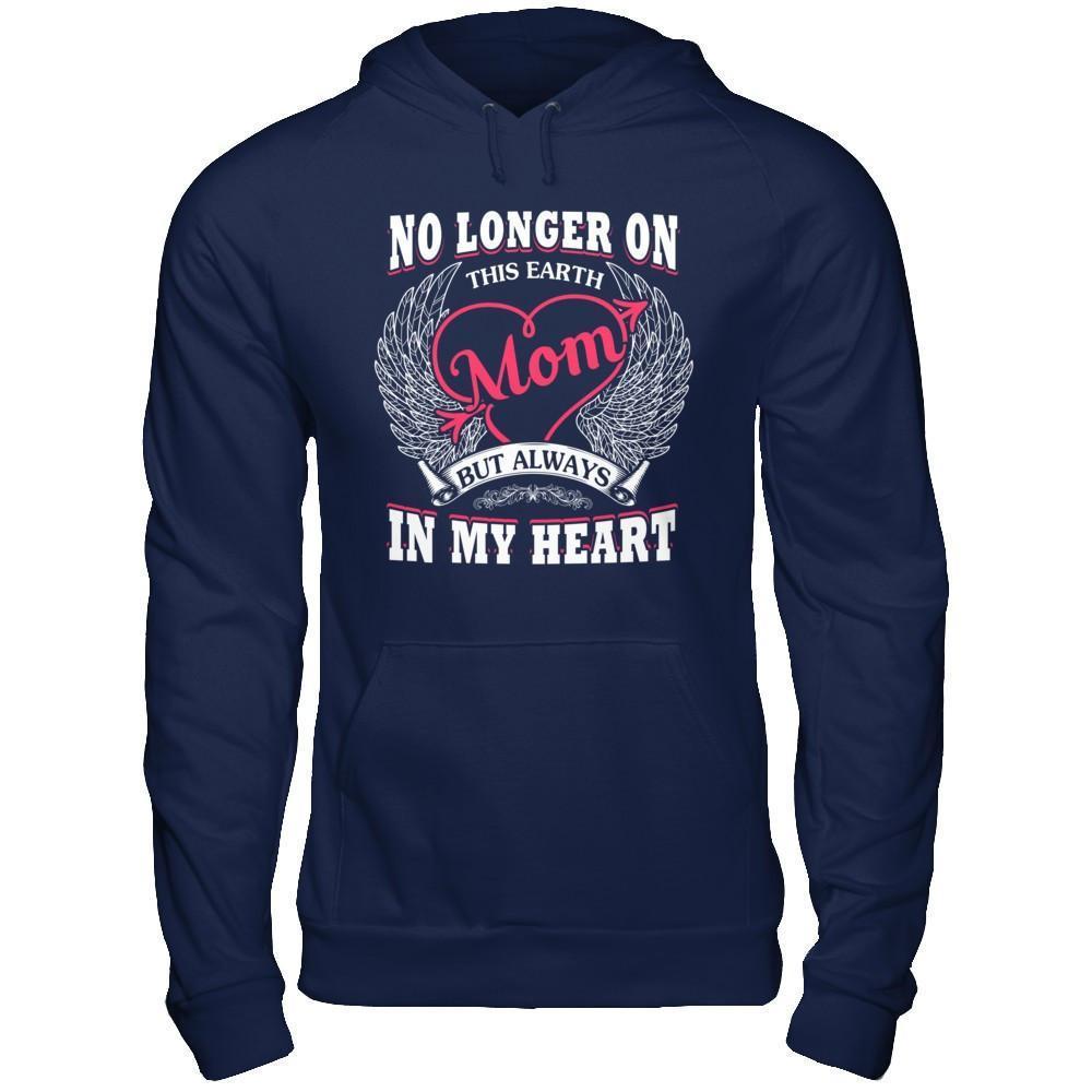 Mom No Longer On This Earth But Always In My Heart-T-Shirt & Hoodie-Pullover Hoodie-Navy