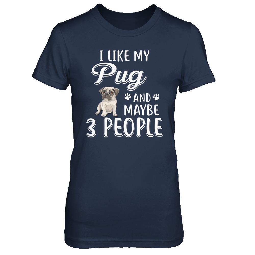 I Like My Pug And Maybe 3 People-T-Shirt & Hoodie-Women's T-Shirt-Navy