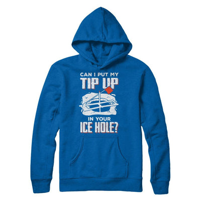 Can I Put My Tip Up In Your Ice Hole Fishing Ice Fish-T-Shirt & Hoodie-Pullover Hoodie-Royal