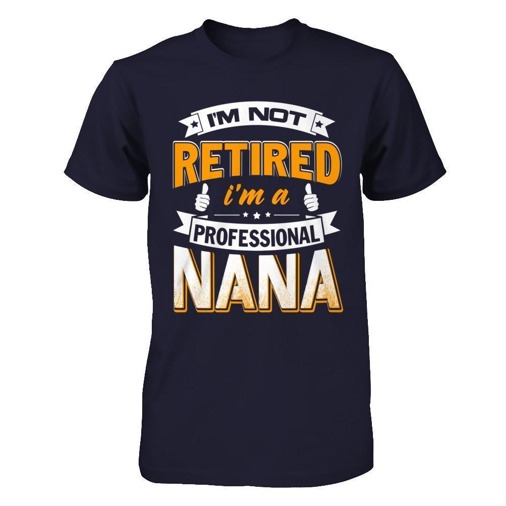 I'm Not Retired I'm A Professional Nana-T-Shirt & Hoodie-Premium T-Shirt-Midnight Navy