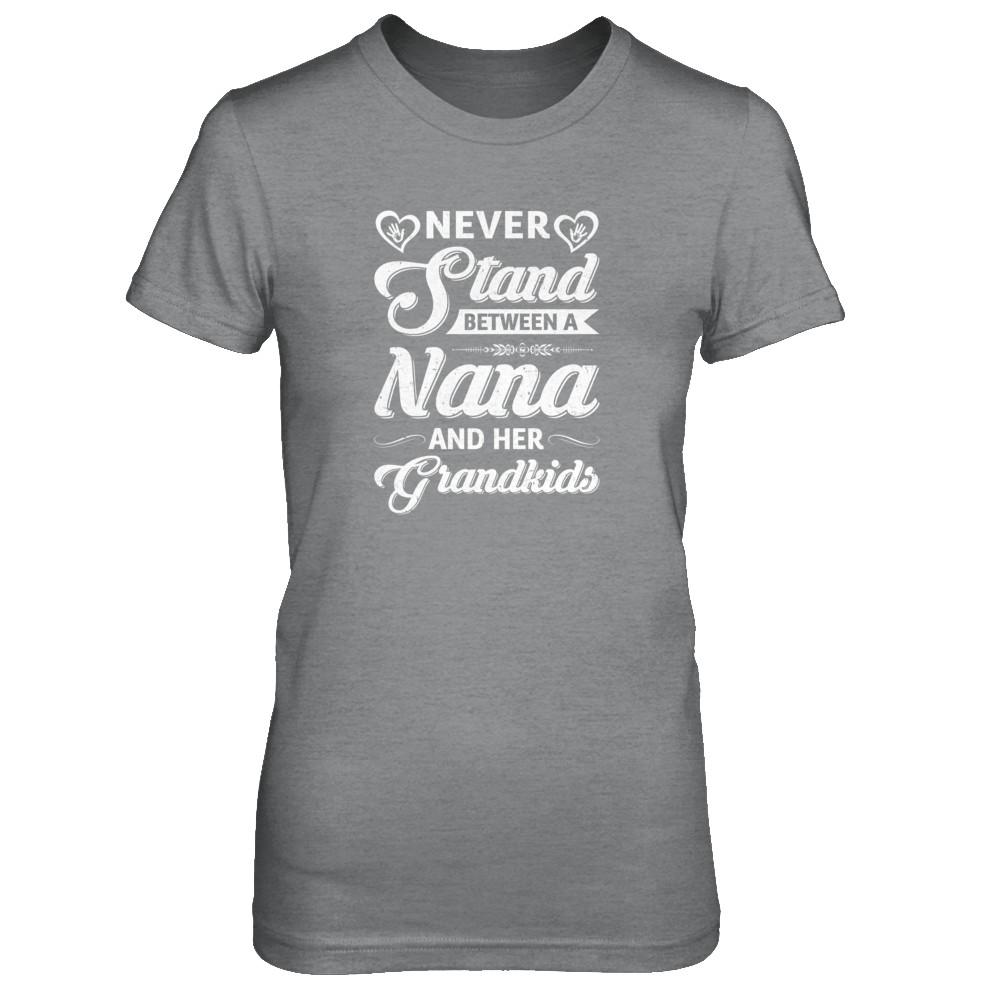 Never Stand Between A Nana And Her Grandkids Mothers Day-T-Shirt & Tank Top-Women's T-Shirt-Sport Grey