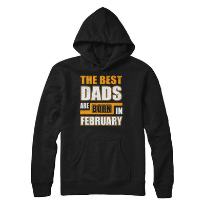 The Best Dads Are Born In February-T-Shirt & Hoodie-Pullover Hoodie-Black