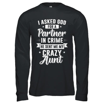 I Asked God For A Partner In Crime He Sent Me Crazy Aunt-T-Shirt & Hoodie-Long Sleeve T-Shirt-Black