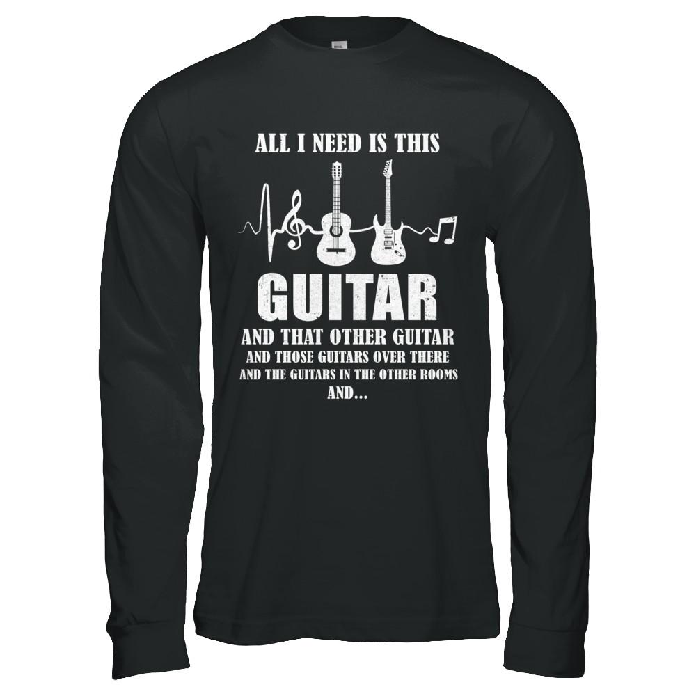 All I Need Is This Guitar True Story About Guitarists-T-Shirt & Hoodie-Long Sleeve T-Shirt-Black