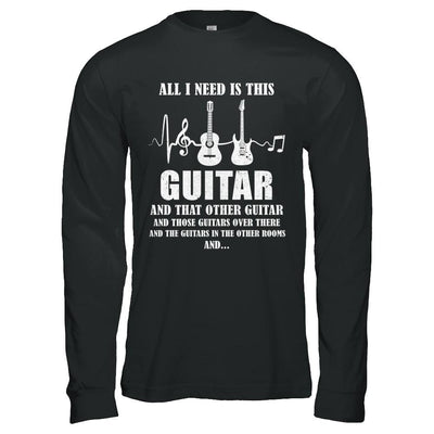 All I Need Is This Guitar True Story About Guitarists-T-Shirt & Hoodie-Long Sleeve T-Shirt-Black