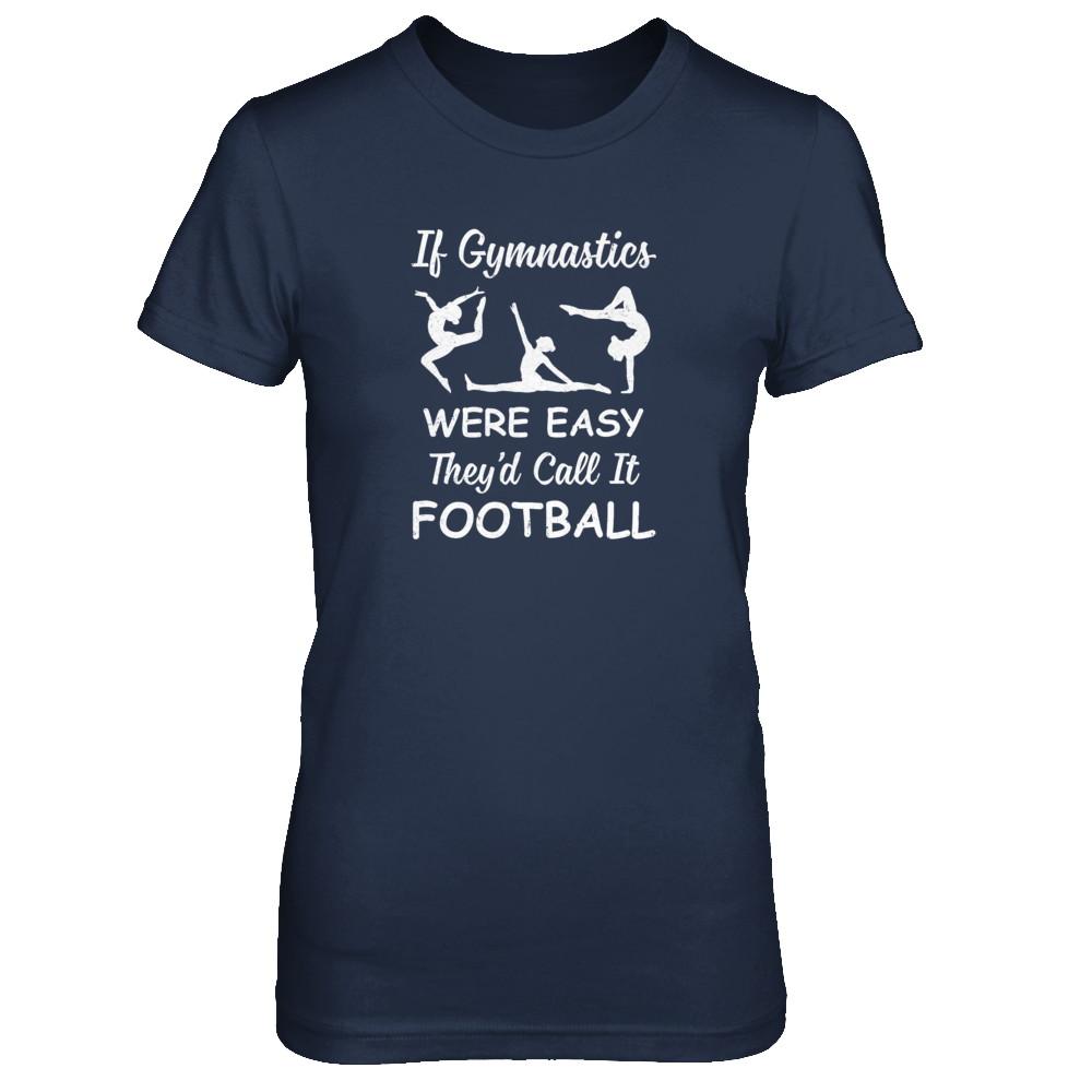 Funny If Gymnastics Were Easy They'd Call It Football-T-Shirt & Tank Top-Women's T-Shirt-Navy