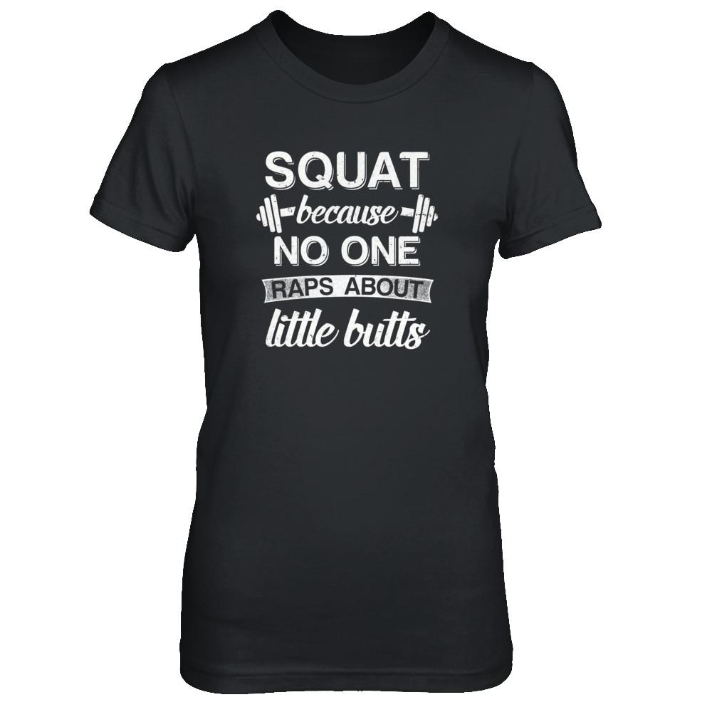 Squats Because Nobody Raps About Little Butts-T-Shirt & Tank Top-