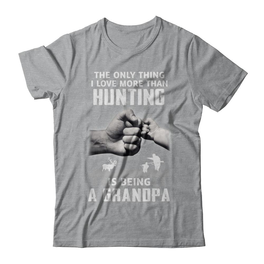 Only Thing I Love More Than Hunting Is Being A Grandpa Fathers Day-T-Shirt & Hoodie-Classic T-Shirt-Sport Grey