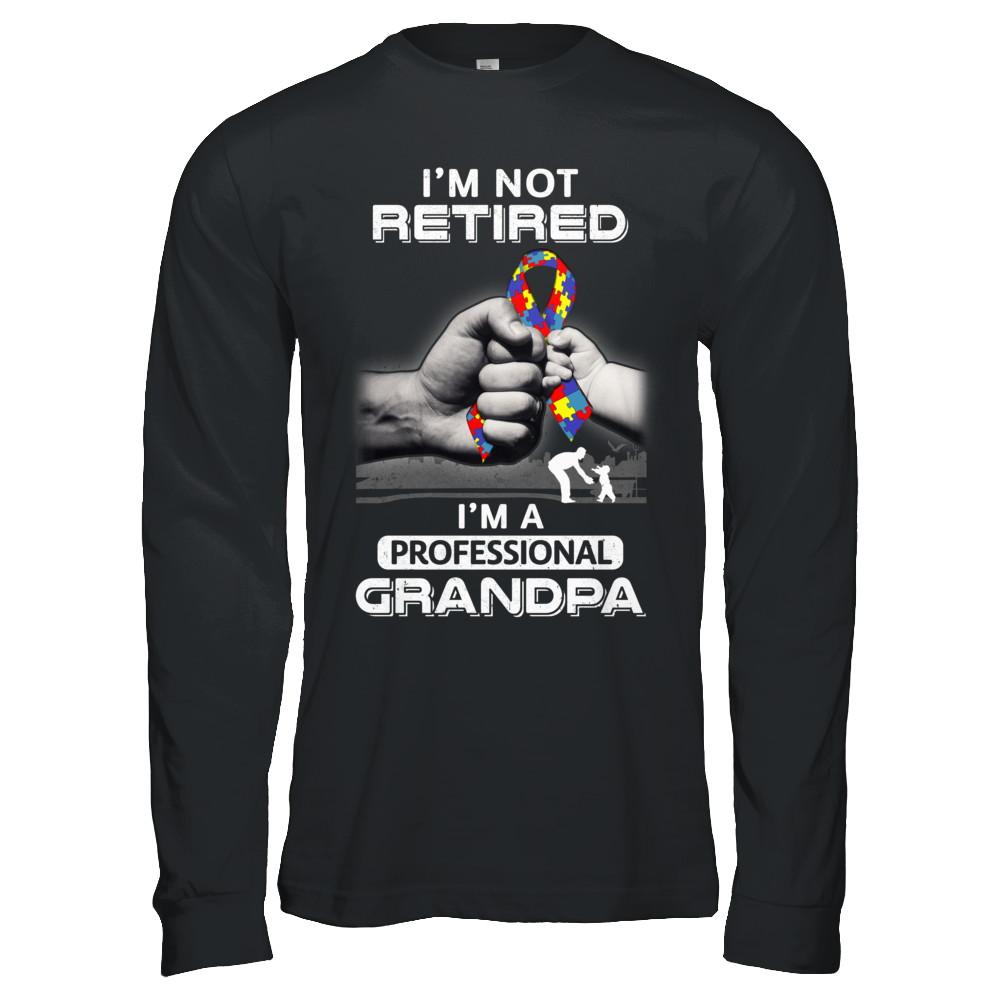 I'm Not Retired I'm A Professional Grandpa Autism-T-Shirt & Hoodie-Long Sleeve T-Shirt-Black