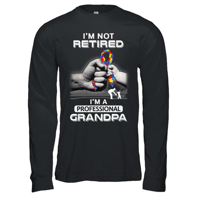 I'm Not Retired I'm A Professional Grandpa Autism-T-Shirt & Hoodie-Long Sleeve T-Shirt-Black