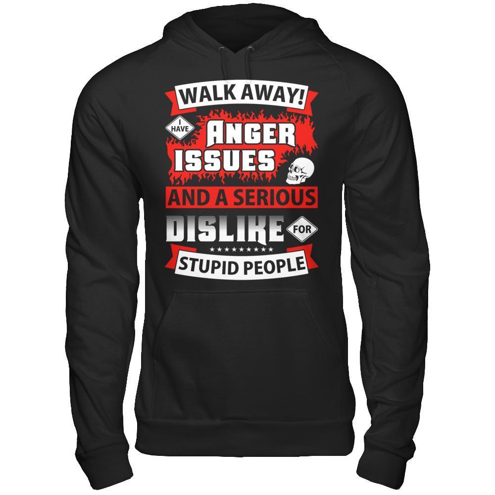 I Have Anger Issues And A Serious Dislike For Stupid People-T-Shirt & Hoodie-Pullover Hoodie-Black